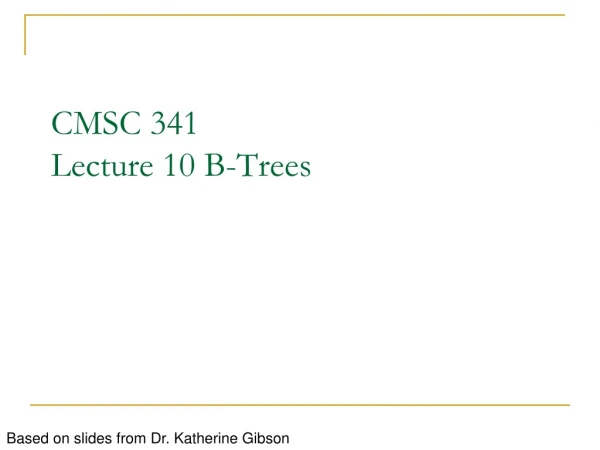 CMSC 341 Lecture 10 B-Trees