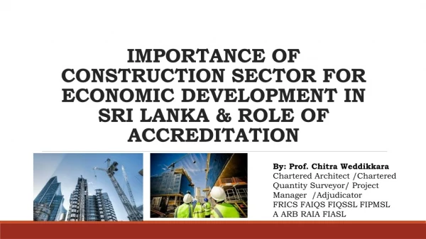 IMPORTANCE OF CONSTRUCTION SECTOR FOR ECONOMIC DEVELOPMENT IN SRI LANKA &amp; ROLE OF ACCREDITATION