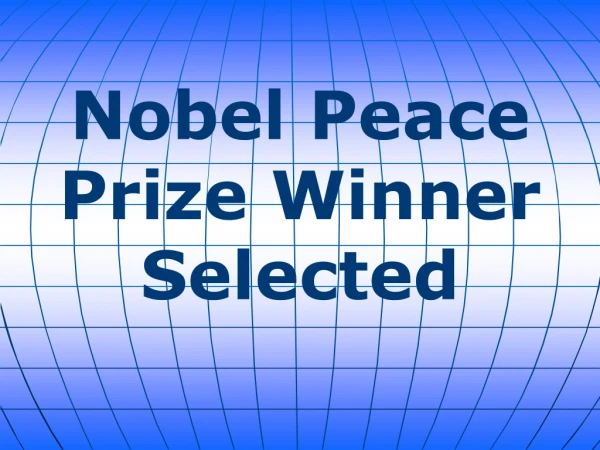 Nobel Peace Prize Winner Selected