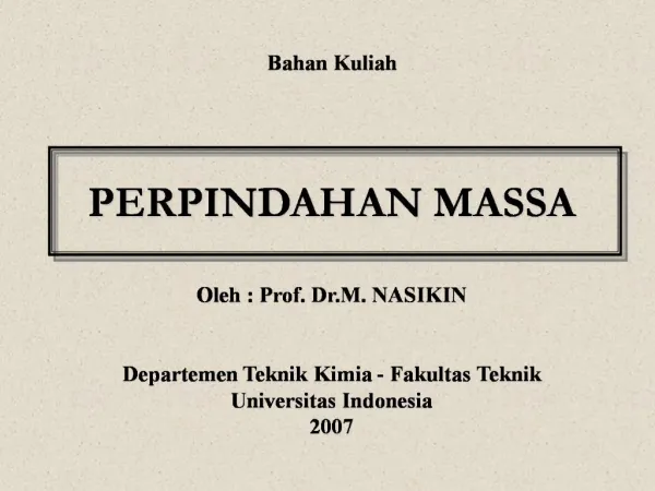 Bahan Kuliah PERPINDAHAN MASSA Oleh : Prof. Dr.M. NASIKIN Departemen Teknik Kimia - Fakultas Teknik Universitas I
