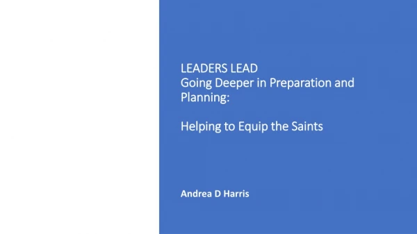 LEADERS LEAD Going Deeper in Preparation and Planning: Helping to Equip the Saints