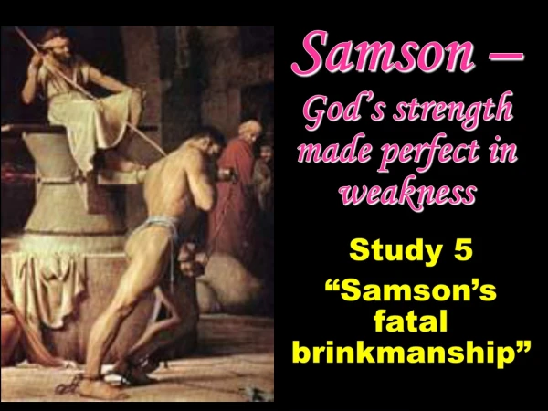 Samson – God’s strength made perfect in weakness