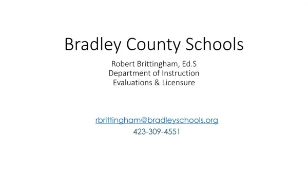 Bradley County Schools Robert Brittingham, Ed.S Department of Instruction Evaluations &amp; Licensure