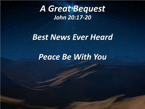 A Great Bequest John 20:17-20
