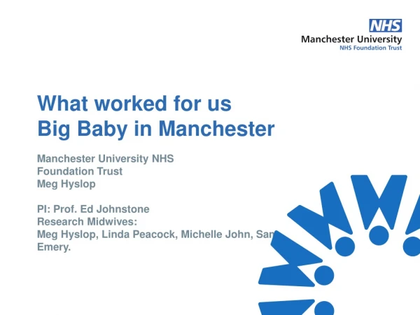 Manchester University NHS Foundation Trust Meg Hyslop PI: Prof. Ed Johnstone Research Midwives: