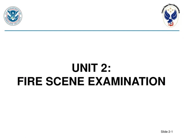 UNIT 2: FIRE SCENE EXAMINATION