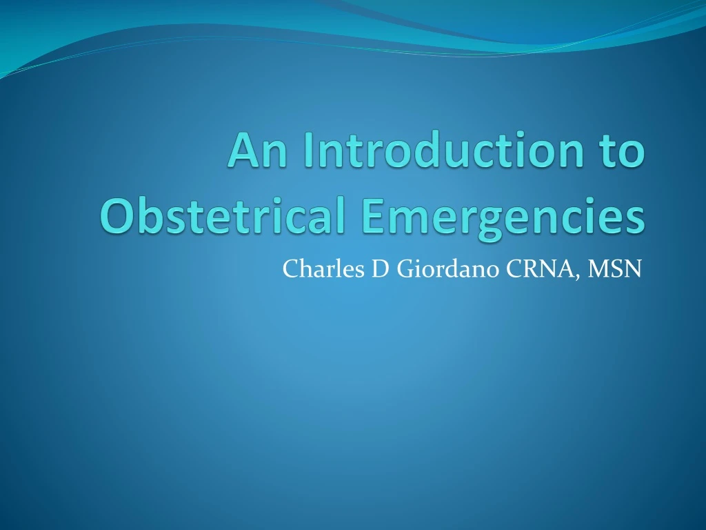 an introduction to obstetrical emergencies