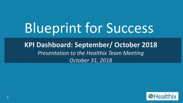 KPI Dashboard: September/ October 2018 Presentation to the Healthix Team Meeting October 31, 2018