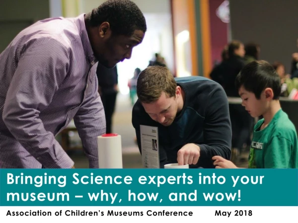 Bringing Science experts into your museum – why, how, and wow!
