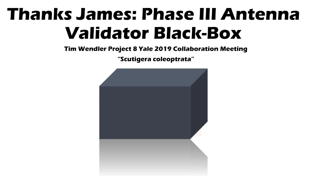 thanks james phase iii antenna validator black box