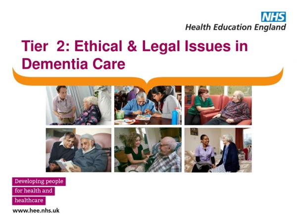 Tier 2: Ethical &amp; Legal Issues in Dementia Care