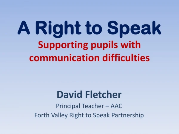 A Right to Speak Supporting pupils with communication difficulties
