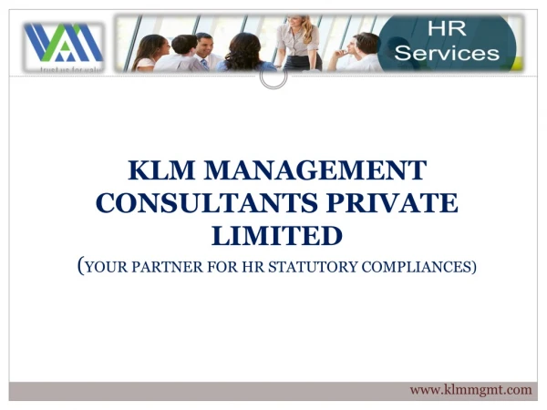 KLM MANAGEMENT CONSULTANTS PRIVATE LIMITED ( YOUR PARTNER FOR HR STATUTORY COMPLIANCES)