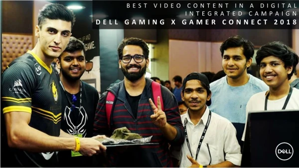 BEST VIDEO CONTENT IN A DIGITAL INTEGRATED CAMPAIGN DELL GAMING X GAMER CONNECT 2018