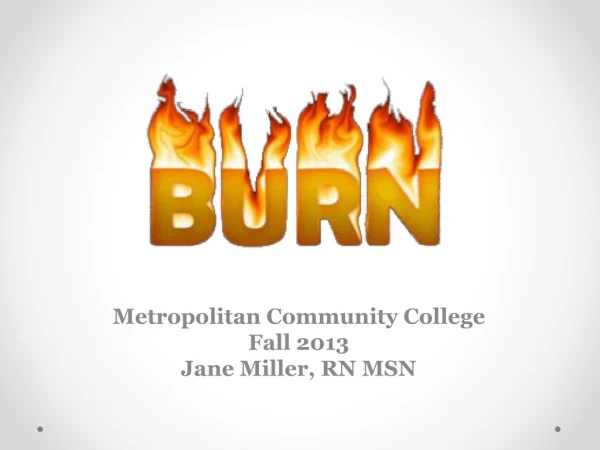 Metropolitan Community College Fall 2013 Jane Miller, RN MSN