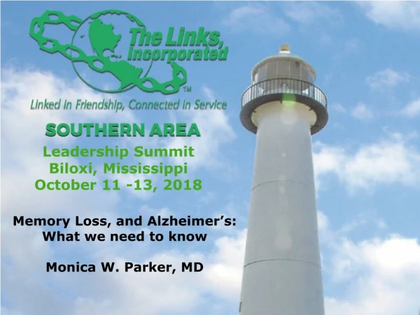 Memory Loss, and Alzheimer’s: What we need to know Monica W. Parker, MD