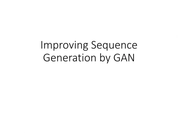 Improving Sequence Generation by GAN