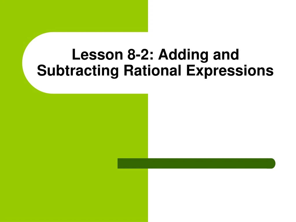 lesson 8 2 adding and subtracting rational expressions