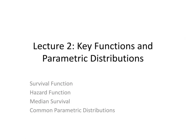 Lecture 2: Key Functions and Parametric Distributions