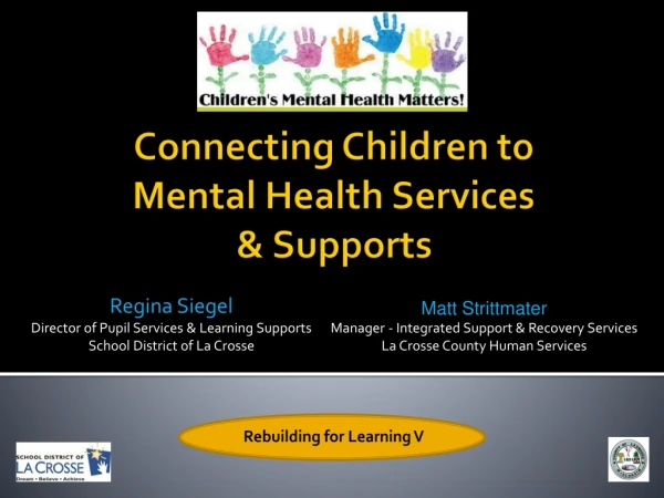 Connecting Children to Mental H ealth Services &amp; Supports