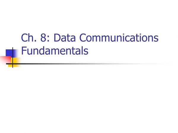 Ch. 8: Data Communications Fundamentals