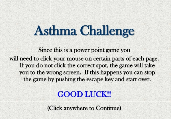 Asthma Challenge Since this is a power point game you