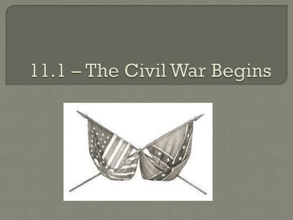 11.1 – The Civil War B egins