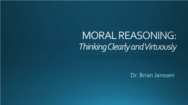 MORAL REASONING: Thinking Clearly and Virtuously