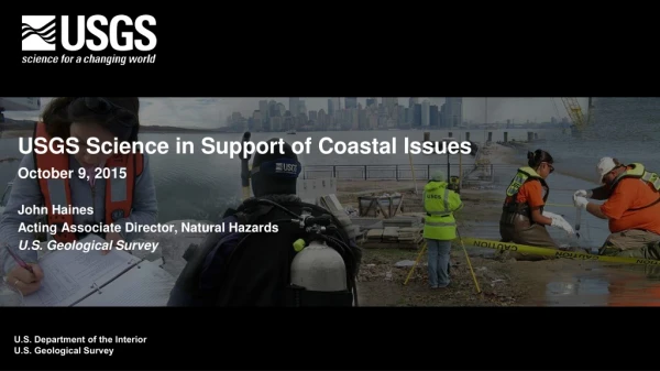 USGS Science in Support of Coastal Issues October 9, 2015 John Haines