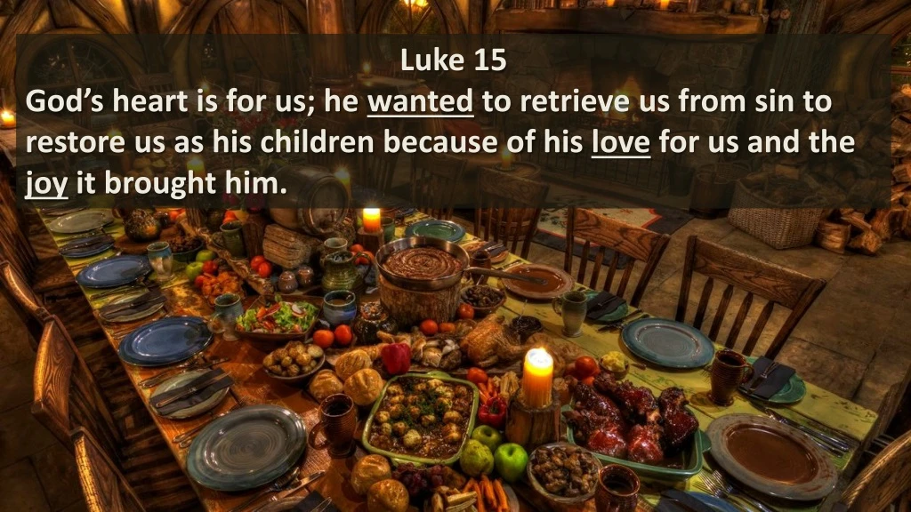 luke 15 god s heart is for us he wanted