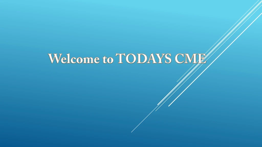 welcome to todays cme