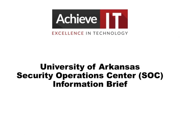 University of Arkansas Security Operations Center (SOC) Information Brief