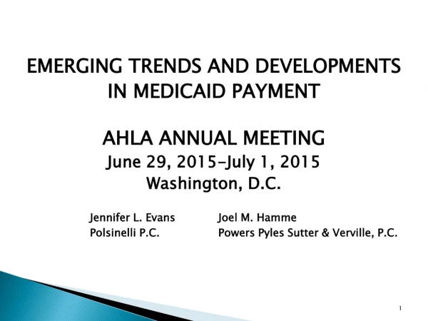 EMERGING TRENDS AND DEVELOPMENTS IN MEDICAID PAYMENT AHLA ANNUAL MEETING