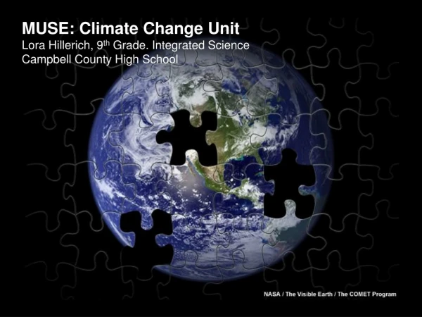 MUSE: Climate Change Unit Lora Hillerich, 9 th Grade. Integrated Science
