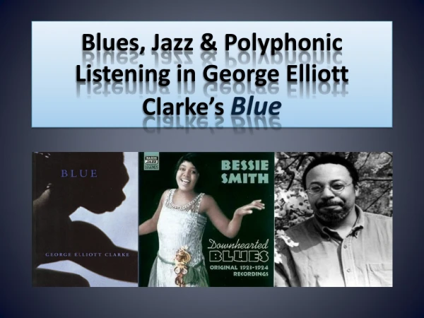 Blues, Jazz &amp; Polyphonic L istening in George Elliott Clarke’s Blue