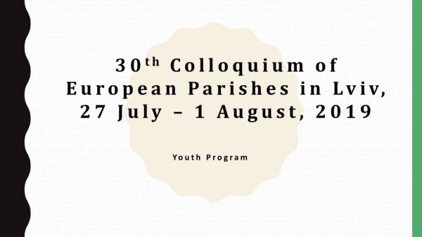 30 th Colloquium of European Parishes in Lviv , 27 July – 1 August, 2019