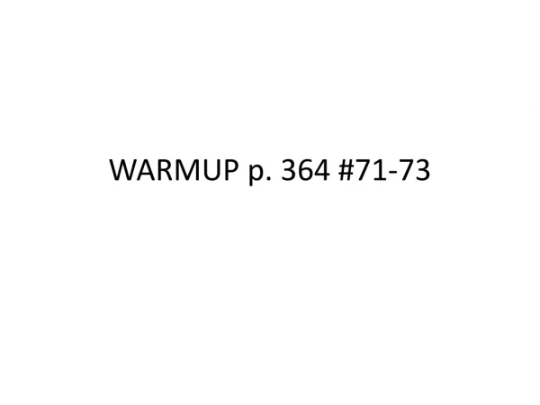 WARMUP p. 364 #71-73