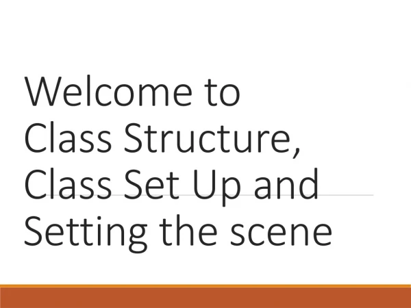 Welcome to Class Structure, Class Set Up and Setting the scene