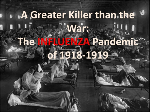 A Greater Killer than the War: The INFLUENZA Pandemic of 1918-1919
