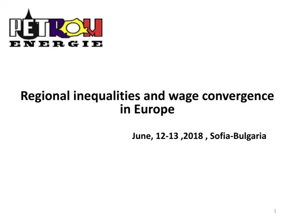 Regional inequalities and wage convergence in Europe June, 12-13 ,2018 , Sofia-Bulgaria