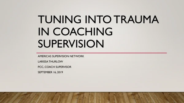 Tuning into Trauma in Coaching Supervision