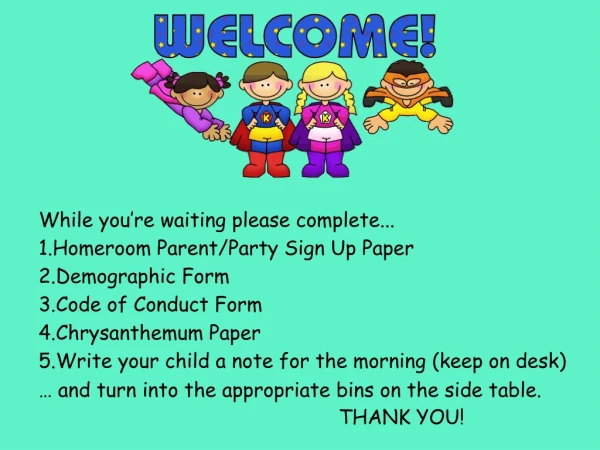 While you’re waiting please complete... Homeroom Parent/Party Sign Up Paper Demographic Form