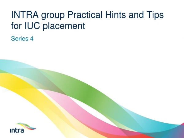 INTRA group Practical Hints and Tips for IUC placement