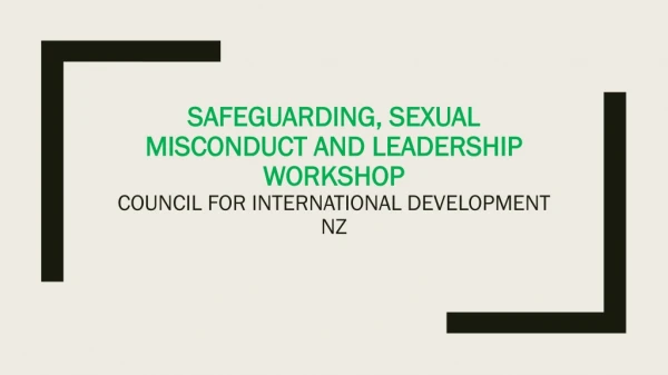 Safeguarding, Sexual misconduct and Leadership workshop COUNCIL FOR INTERNATIONAL DEVELOPMENT NZ