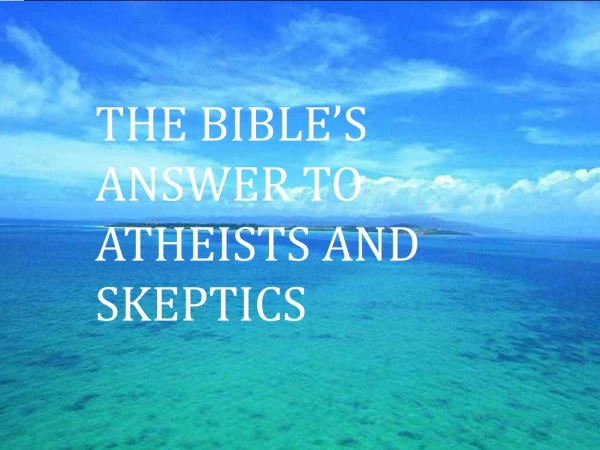 THE BIBLE’S ANSWER TO Atheists and Skeptics