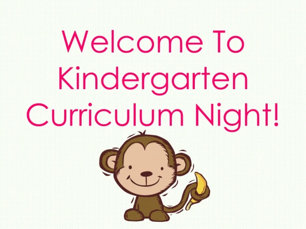 Welcome To Kindergarten Curriculum Night!