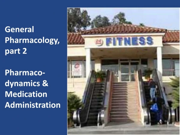 General Pharmacology, part 2 Pharmaco-dynamics &amp; Medication Administration