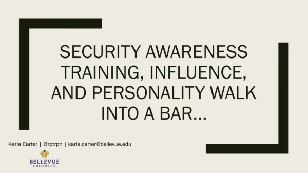 Security Awareness Training, Influence, and Personality Walk into a Bar…