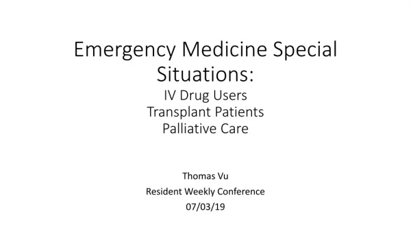 Emergency Medicine Special Situations: IV Drug Users Transplant Patients Palliative Care