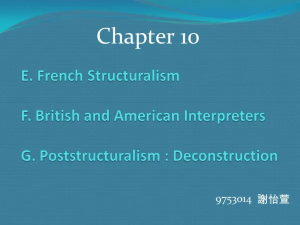 E. French Structuralism F. British and American Interpreters G. Poststructuralism : Deconstruction
